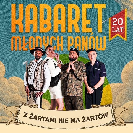 Kabaret Młodych Panów - 20 lecie - Z żartami nie ma żartów